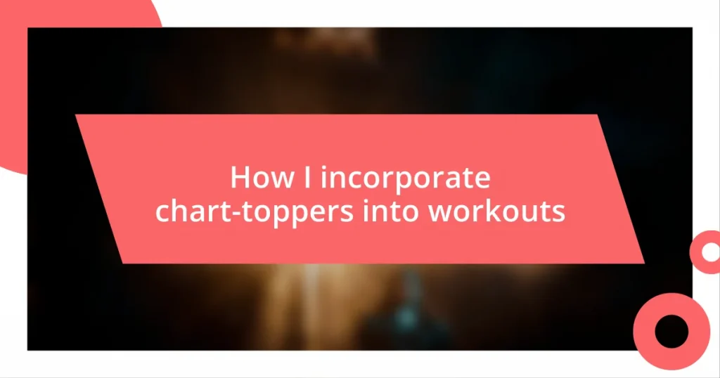 How I incorporate chart-toppers into workouts