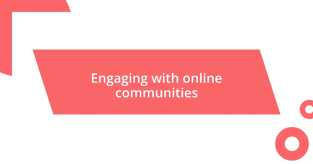 Engaging with online communities