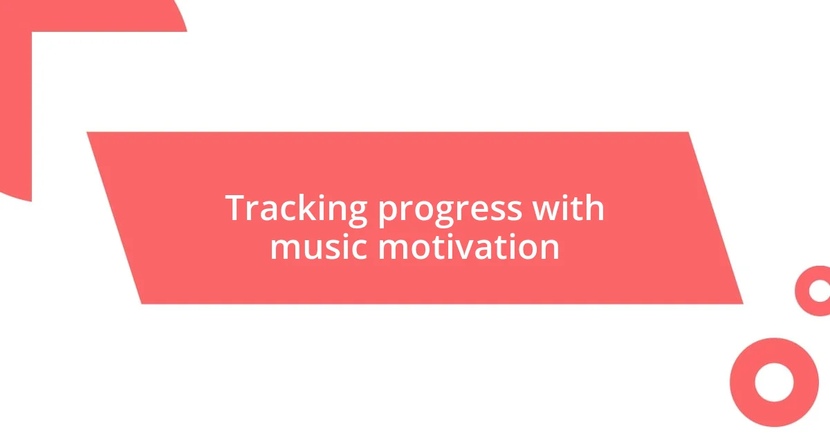 Tracking progress with music motivation