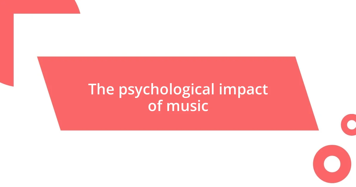 The psychological impact of music