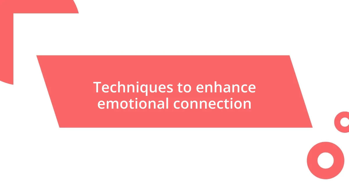 Techniques to enhance emotional connection