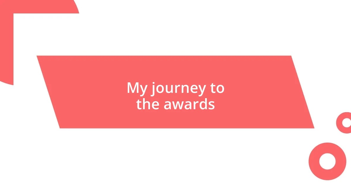 My journey to the awards