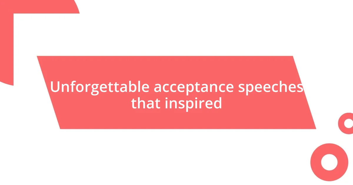 Unforgettable acceptance speeches that inspired