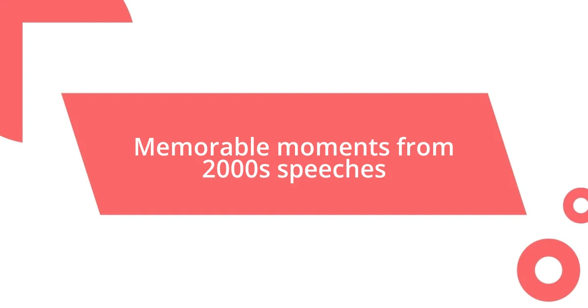 Memorable moments from 2000s speeches