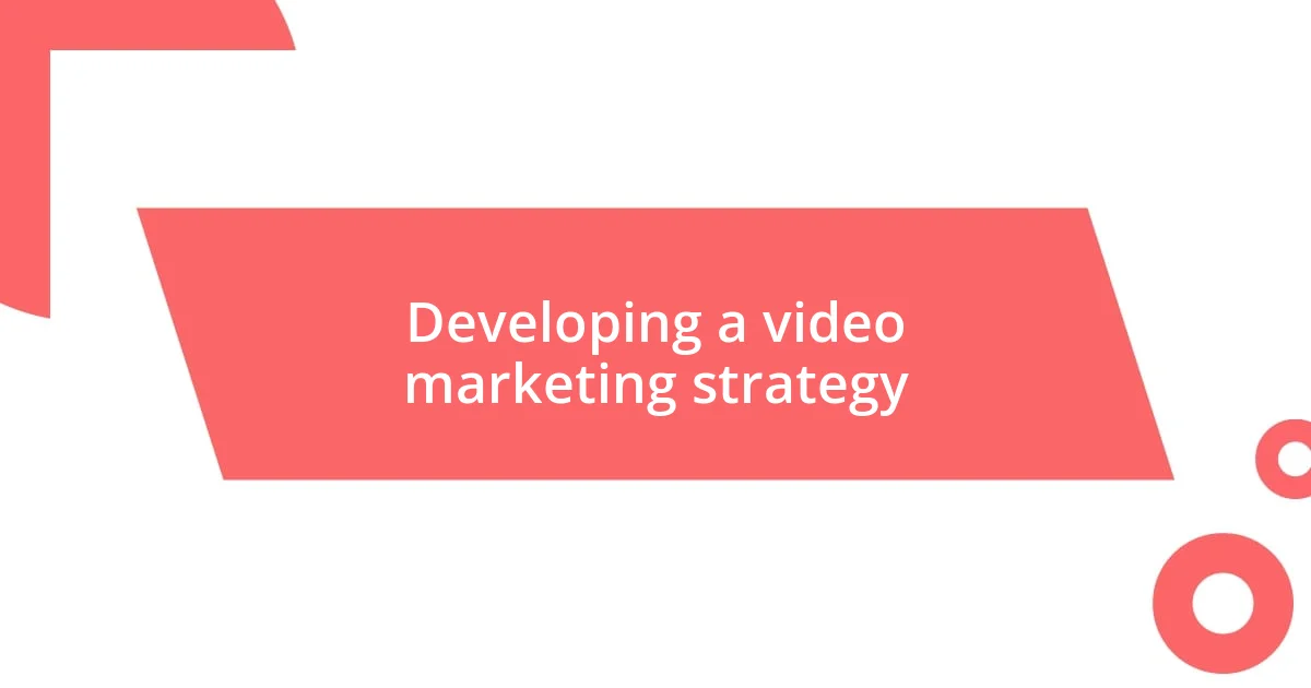 Developing a video marketing strategy