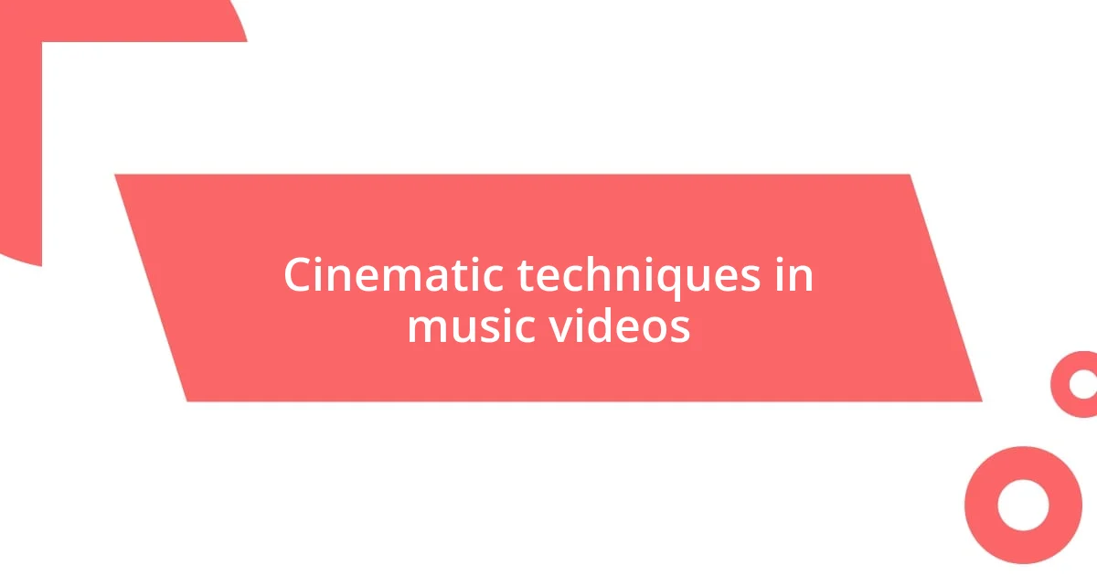 Cinematic techniques in music videos