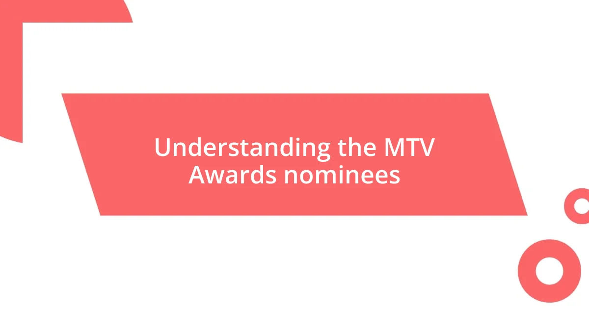 Understanding the MTV Awards nominees